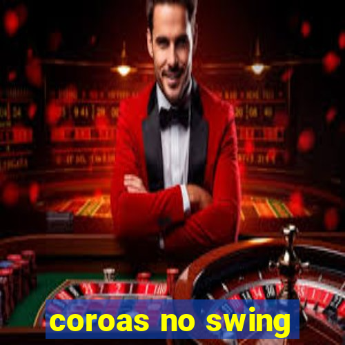 coroas no swing